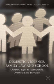 Title: Domestic Violence, Family Law and School: Children's Right to Participation, Protection and Provision, Author: M. Eriksson
