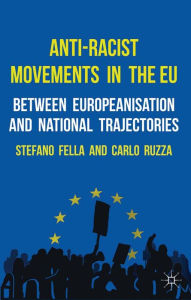 Title: Anti-Racist Movements in the EU: Between Europeanisation and National Trajectories, Author: Stefano Fella