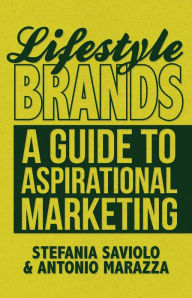 Free book downloading Lifestyle Brands: A Guide to Aspirational Marketing by Stefania Saviolo, Antonio Marazza iBook 9781137285928 in English