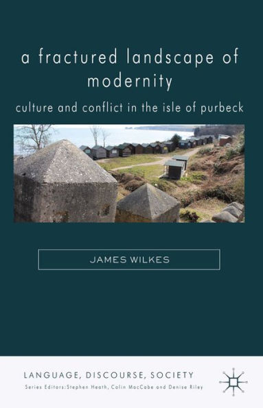 A Fractured Landscape of Modernity: Culture and Conflict in the Isle of Purbeck