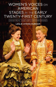 Title: Women's Voices on American Stages in the Early Twenty-First Century: Sarah Ruhl and Her Contemporaries, Author: L. Durham