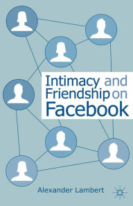 Title: Intimacy and Friendship on Facebook, Author: A. Lambert