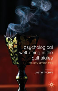 Title: Psychological Well-Being in the Gulf States: The New Arabia Felix, Author: Justin Thomas