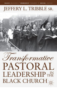 Title: Transformative Pastoral Leadership in the Black Church, Author: J. Tribble