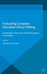 Title: Evaluating European Education Policy-Making: Privatization, Networks and the European Commission, Author: M. Souto-Otero