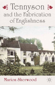 Title: Tennyson and the Fabrication of Englishness, Author: M. Sherwood