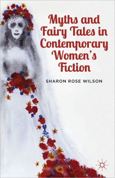 Myths and Fairy Tales Contemporary Women's Fiction: From Atwood to Morrison