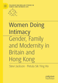 Title: Women Doing Intimacy: Gender, Family and Modernity in Britain and Hong Kong, Author: Stevi Jackson