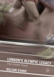 Title: London's Olympic Legacy: The Inside Track, Author: Gillian Evans