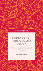 Title: Evidence for Public Policy Design: How to Learn from Best Practice, Author: P. Coletti