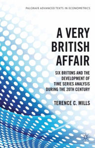 Title: A Very British Affair: Six Britons and the Development of Time Series Analysis During the 20th Century, Author: T. Mills