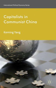 Title: Capitalists in Communist China, Author: Keming Yang