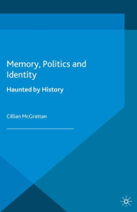 Title: Memory, Politics and Identity: Haunted by History, Author: C. McGrattan