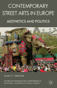 Title: Contemporary Street Arts in Europe: Aesthetics and Politics, Author: S. Haedicke