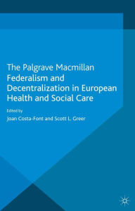 Title: Federalism and Decentralization in European Health and Social Care, Author: J. Costa-Font