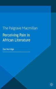 Title: Perceiving Pain in African Literature, Author: Z. Norridge