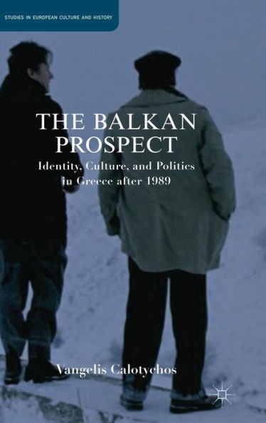 The Balkan Prospect: Identity, Culture, and Politics in Greece after 1989