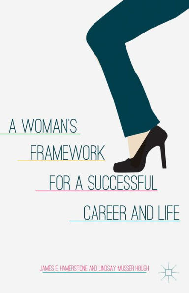 a Woman's Framework for Successful Career and Life