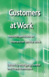 Title: Customers at Work: New Perspectives on Interactive Service Work, Author: W. Dunkel