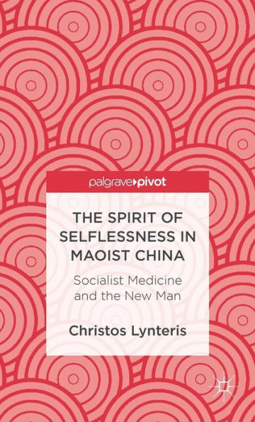 the Spirit of Selflessness Maoist China: Socialist Medicine and New Man