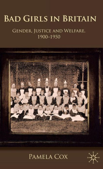 Gender,Justice and Welfare Britain,1900-1950: Bad Girls Britain, 1900-1950
