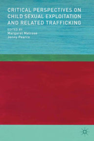 Title: Critical Perspectives on Child Sexual Exploitation and Related Trafficking, Author: M. Melrose