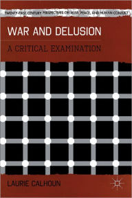 Title: War and Delusion: A Critical Examination, Author: L. Calhoun