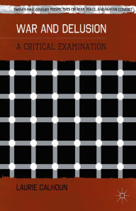 Title: War and Delusion: A Critical Examination, Author: L. Calhoun