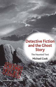 Title: Detective Fiction and the Ghost Story: The Haunted Text, Author: M. Cook