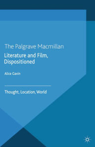 Title: Literature and Film, Dispositioned: Thought, Location, World, Author: Alice Gavin