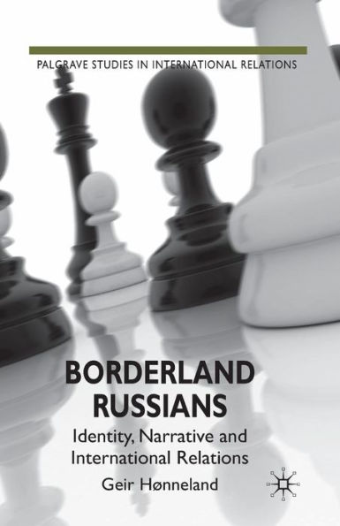 Borderland Russians: Identity, Narrative and International Relations