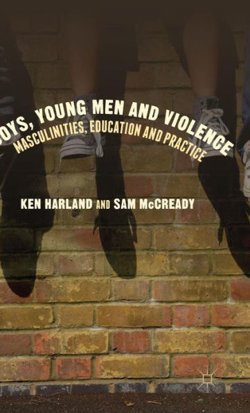 Boys, Young Men and Violence: Masculinities, Education Practice