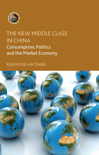 The New Middle Class in China: Consumption, Politics and the Market Economy