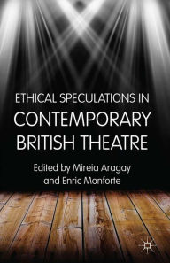 Title: Ethical Speculations in Contemporary British Theatre, Author: M. Aragay