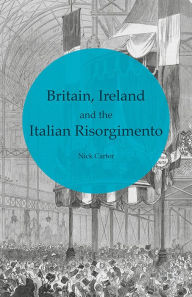 Title: Britain, Ireland and the Italian Risorgimento, Author: N. Carter