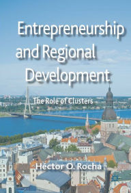 Title: Entrepreneurship and Regional Development: The Role of Clusters, Author: Hïctor O. Rocha