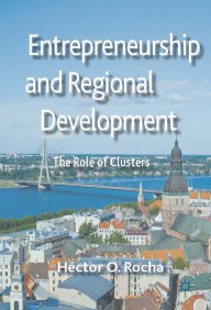 Title: Entrepreneurship and Regional Development: The Role of Clusters, Author: Héctor O. Rocha