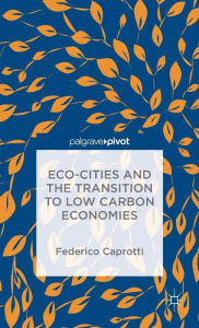 Title: Eco-Cities and the Transition to Low Carbon Economies, Author: Federico Caprotti