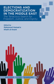 Title: Elections and Democratization in the Middle East: The Tenacious Search for Freedom, Justice, and Dignity, Author: M. Hamad