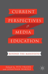 Title: Current Perspectives in Media Education: Beyond the Manifesto, Author: P.  Fraser