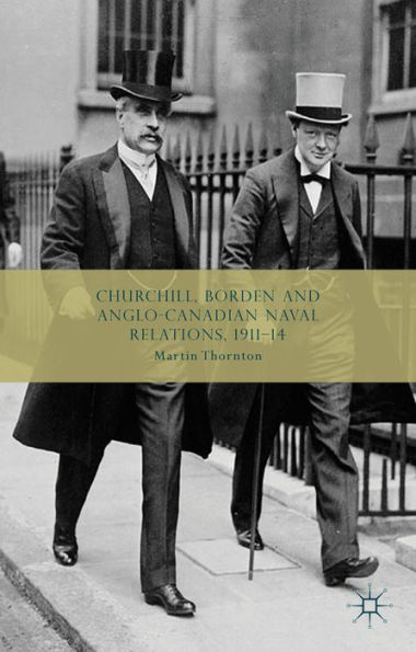 Churchill, Borden and Anglo-Canadian Naval Relations, 1911-14