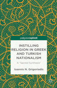 Title: Instilling Religion in Greek and Turkish Nationalism: A 