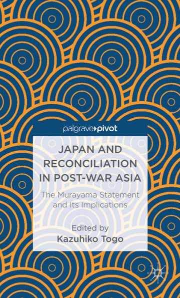 Japan and Reconciliation Post-war Asia: The Murayama Statement Its Implications