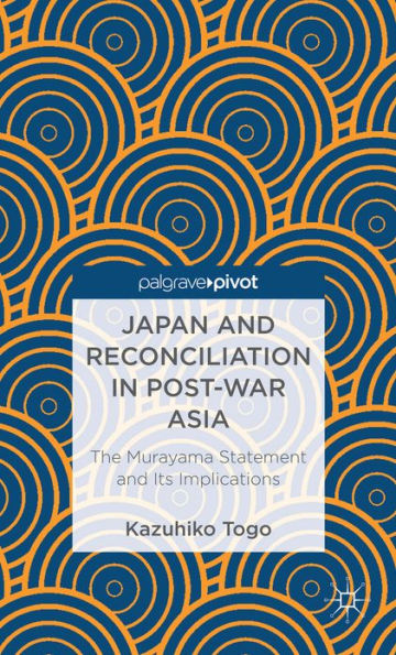 Japan and Reconciliation in Post-war Asia: The Murayama Statement and Its Implications