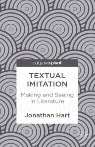 Title: Textual Imitation: Making and Seeing in Literature: Making and Seeing in Literature, Author: J. Hart