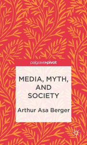 Title: Media, Myth, and Society, Author: A. Berger