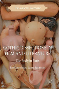 Title: Gothic Dissections in Film and Literature: The Body in Parts, Author: Ian Conrich