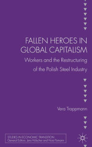 Title: Fallen heroes in global capitalism: Workers and the Restructuring of the Polish Steel Industry, Author: Lisa A Suzuki