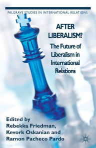 Title: After Liberalism?: The Future of Liberalism in International Relations, Author: R. Friedman