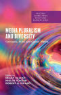 Media Pluralism and Diversity: Concepts, Risks and Global Trends